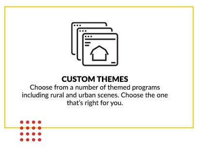 Custom Themes: Choose from a number of themed programs including rural and urban scenes. Choose the one that's right for you.